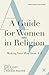 A Guide for Women in Religion, Revised Edition by Monique Moultrie
