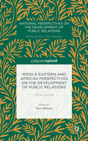 Middle Eastern and African Perspectives on the Development of Public Relations: Other Voices