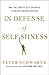 In Defense of Selfishness: Why the Code of Self-Sacrifice is Unjust and Destructive