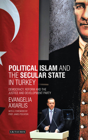 Political Islam and the Secular State in Turkey: Democracy, Reform and the Justice and Development Party (Library of Modern Turkey)
