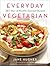 Everyday Vegetarian: 365 Days of Healthy Seasonal Recipes