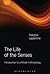 The Life of the Senses (Sensory Studies)