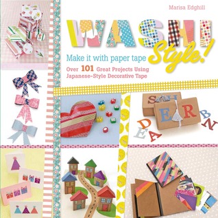 Washi Style!: Make it with paper tape: Over 101 Great Projects Using Japanese-Style Decorative Tape (Paperback)