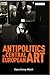 Antipolitics in Central European Art: Reticence as Dissidence under Post-Totalitarian Rule 1956-1989 (International Library of Visual Culture)