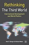 Rethinking the Third World: International Development and World Politics (Rethinking World Politics, 7)