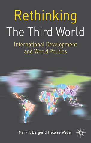 Rethinking the Third World: International Development and World Politics (Rethinking World Politics, 7)