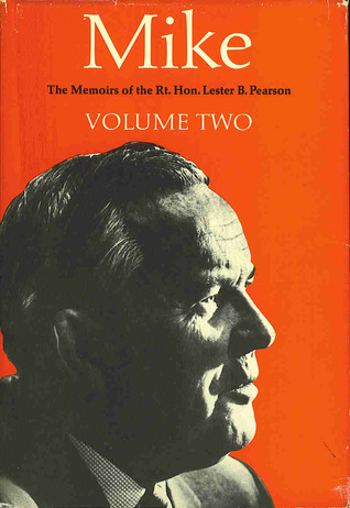 Mike: The Memoirs Of The Right Honourable Lester B. Pearson Volume II