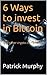 6 Ways to invest in Bitcoin...