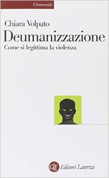 Deumanizzazione. Come si legittima la violenza (Paperback)