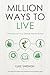 Million Ways to Live by Luke Sniewski