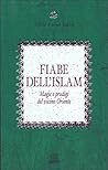 Fiabe dell'Islam: Magie e prodigi del Vicino Oriente