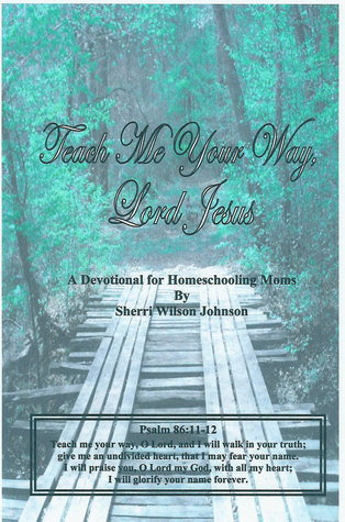Teach Me Your Way, Lord Jesus: A Devotional for Homeschool Moms