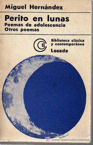 Perito en lunas. Poemas de adolescencia. Otros poemas.