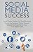 Social Media Success for Small Business: How to Use Facebook, Twitter, Pinterest, LinkedIn, and Instagram to Grow Your Business' Sales