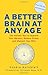 Better Brain at Any Age: The Holistic Way to Improve Your Memory, Reduce Stress, and Sharpen Your Wits (For Readers of Change Your Brain, Change Your Life and Unlimited Memory)