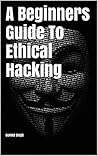 A Beginners Guide To Ethical Hacking