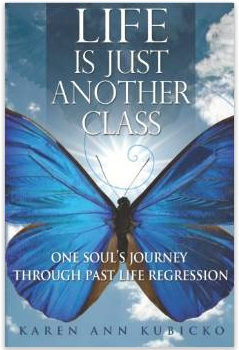 Life Is Just Another Class—One Soul's Journey Through Past Life Regression