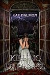 Killing Darkness by Kat Daemon Killing Darkness by Kat Daemon