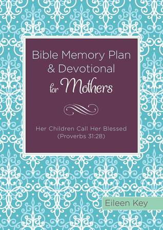 Bible Memory Plan and Devotional for Mothers: Her Children Call Her Blessed Proverbs 31:28