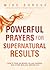 Powerful Prayers for Supernatural Results: How to Pray as Moses, Elijah, Hannah, and Other Biblical Heroes Did