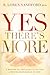 Yes, There's More: A Return to Childlike Faith and a Deeper Experience of God