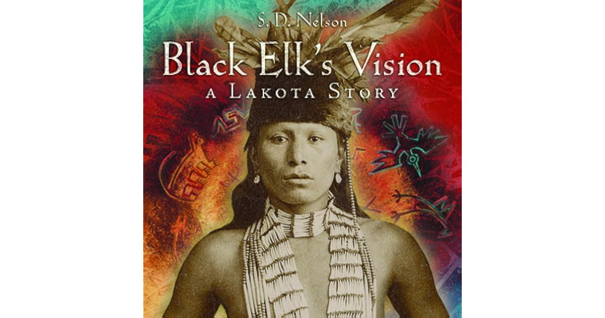 Black Elk's Vision A Lakota Story by S.D. Nelson