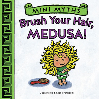 Mini Myths: Brush Your Hair, Medusa! (Board book)