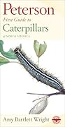 Peterson First Guide To Caterpillars Of North America: A Field Guide to 120 Species with Illustrated Host Plants and Adult Forms
