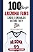 100 Things Arizona Fans Should Know & Do Before They Die by Anthony Gimino