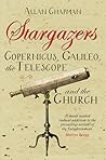 Stargazers: Galileo, Copernicus, the Telescope and the Church Stargazers: Galileo, Copernicus, the Telescope and the Church