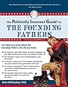 The Politically Incorrect Guide to the Founding Fathers by Brion T. McClanahan
