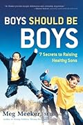 Boys Should Be Boys: 7 Secrets to Raising Healthy Sons