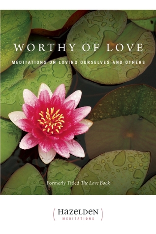 Worthy of Love: Meditations on Loving Ourselves and Others (Hazelden Meditations)