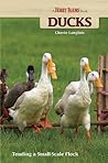Ducks: Tending a Small-Scale Flock for Pleasure and Profit (CompanionHouse Books) Choosing the Right Breeds, Housing, Diet, Breeding, Duckling Care, Health, Handling, & Egg Harvesting