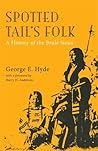 Spotted Tail's Folk: A History of the Brule Sioux (Volume 57) (The Civilization of the American Indian Series) Spotted Tail's Folk: A History of the Brule Sioux (Volume 57) (The Civilization of the American Indian Series)