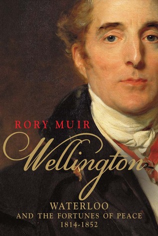 Wellington: Waterloo and the Fortunes of Peace 1814-1852 (Hardcover)
