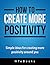 How To Create More Positivity ("How To" Books)