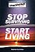 Stop Surviving, Start Living: The Shmuz on Life 1