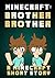 Minecraft: Brother Brother: A Minecraft Short Story