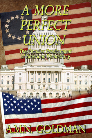 A More Perfect Union: The Peculiar Predicament of American Democracy