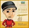 D.João I - O de Boa Memória (Era uma vez um rei, #4)