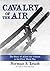 Cavalry of the Air: An Illu...