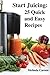 Start Juicing: 25 Quick and...