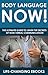 Body Language NOW! - The Ultimate Guide to Learn the Secrets ... by Life-Changing eBooks