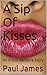 A Sip Of Kisses