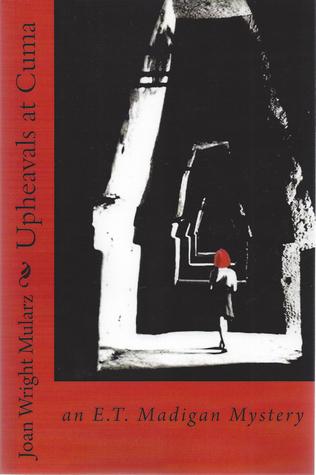 Upheavals at Cuma: an E.T. Madigan Mystery (The E.T. Madigan Mystery Series: Upheavals at Cuma, White Flutters in Munich, and Maine Roots Run Deep)