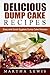 Delicious Dump Cake Recipe Book: Easy and Quick Eggless Dump Cake Recipes