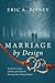 Marriage by Design: The Keys to Create, Cultivate and Claim the Marriage You've Always Wanted