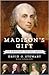 Madison's Gift: Five Partnerships That Built America
