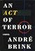 An Act of Terror by André Brink An Act of Terror by André Brink